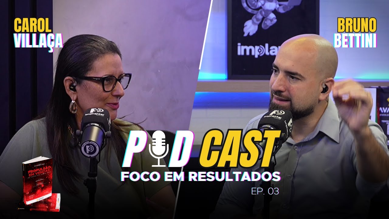 Podcast Foco em Resultados - Carol Villaça e Bruno Bettini - EP 03